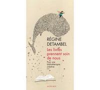 Régine Detambel – Les livres prennent soin de nous – Pour une bibliothérapie créative – Broché