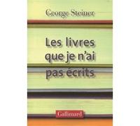 George Steiner – Les livres que je n'ai pas écrits – Essai – Broché