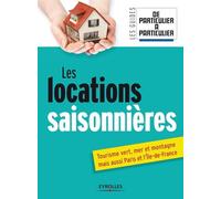 Les locations saisonnières Tourisme vert, mer et montagne mais aussi Paris et l'île de France. - De Particulier à Particulier - Eyrolles - broché - Etude