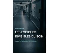 Les logiques invisibles du soin: Ce que les habitudes rendent implicites