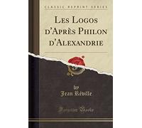 Les Logos d'Après Philon d'Alexandrie (Classic Reprint)
