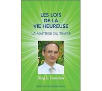 Les lois de la vie heureuse - La maîtrise du temps - Oleg G. Torsunov - Saint-Germain-Morya Inc - broché - Guide
