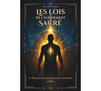 Les Lois de l'Alignement Sacré: 11 clés pour un masculin ancré, conscient et libre