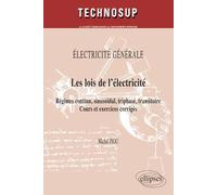 Les lois de l'électricité. Régimes continu, sinusoïdal, triphasé, transitoire. Cours et exercices corrigés. Electricité générale - niveau A