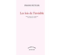 Frank Huyler – Les Lois de l'invisible – Traduction Christine Le Boeuf – Actes Sud