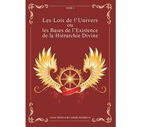 Les Lois de l'Univers ou les Bases de l'existence de la hiérarchie Divine Tome 1