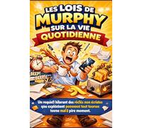 LES LOIS DE MURPHY SUR LA VIE QUOTIDIENNE: Un recueil hilarant des règles non écrites qui expliquent pourquoi tout tourne mal au pire moment.