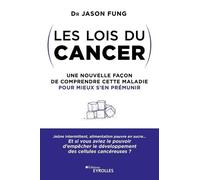Les Lois Du Cancer - Une Nouvelle Façon De Comprendre Cette Maladie Pour Mieux S'en Prémunir