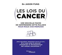 Les Lois Du Cancer - Une Nouvelle Façon De Comprendre Cette Maladie Pour Mieux S'en Prémunir