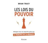 Les Lois du pouvoir - Atteignez tous vos objectifs grâce aux 12 principes de la réussite