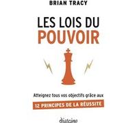 Les Lois du pouvoir - Atteignez tous vos objectifs grâce aux 12 principes de la réussite Brian Tracy (Auteur), Delphine Vernassier (Traduction)
