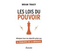 Les Lois du pouvoir - Atteignez tous vos objectifs grâce aux 12 principes de la réussite - Brian Tracy - Diateino Eds - broché - Guide