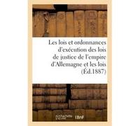Les lois et ordonnances d'exécution des lois de justice de l'empire d'Allemagne & les lois Collectif (Auteur)
