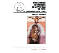 Les lois éternelles de la vie: Une lecture ésotérique de l'Evangile de Jean, tome 1