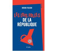 Les lois folles de la République - Bruno Fuligni - Lattes - broché - Essai