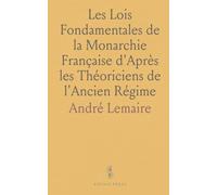 Les Lois Fondamentales de la Monarchie Française d'Après les Théoriciens de l'Ancien Régime