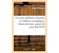 Les Lois militaires résumées en tableaux synoptiques. Armée de terre, armée de mer, volontariat - Albert Wilhelm - Hachette Bnf - broché - Livre