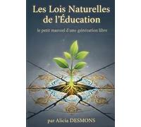 Les lois naturelles de l'éducation: Le petit manuel pour bien éduquer nos enfants