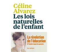 Les Lois naturelles de l'enfant La révolution de l'éducation à l'école et pour les parents - Céline Alvarez - Les Arenes Eds - broché - Essai
