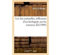 Les lois naturelles, réflexions d'un biologiste sur les sciences - Félix Le Dantec - Hachette Bnf - broché - Livre