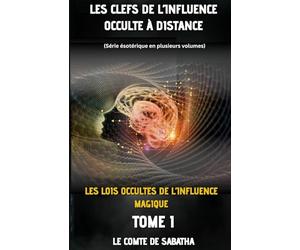 LES LOIS OCCULTES DE L’INFLUENCE MAGIQUE: Le mage n’agit pas : il réoriente les courants subtils
