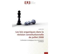 Les lois organiques dans la révision constitutionnelle de juillet 2008 L'utilisation stratégique d'un instrument juridique - Landry Simo - Universitaires Europeennes - broché - Etude
