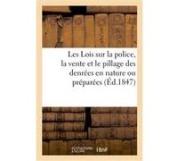 Les Lois sur la police, la vente et le pillage des denrées en nature ou préparées Adolphe Lanoë (Auteur)