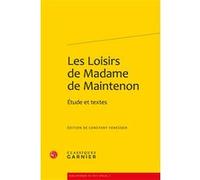 Les Loisirs de Madame de Maintenon Constant Venesoen (Editeur du volume), Delphine Denis (Collection dirigée par), Christian Biet (Collection dirigée par), Emmanuel Bury (Collection dirigée par)