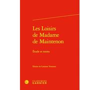 Les Loisirs de Madame de Maintenon: Étude et textes