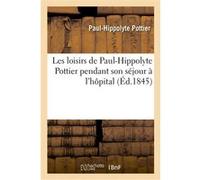 Les loisirs de Paul-Hippolyte Pottier pendant son séjour à l'hôpital Paul-Hippolyte Pottier (Auteur)