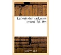 Les loisirs d'un rural, maire révoqué F. Mantel (Auteur)