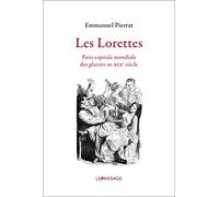 Les Lorettes. Paris capitale mondiale des plaisirs au XIXe siècle