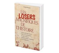 Les losers magnifiques de l'Histoire: Léonard de Vinci, Toutankhamon, Marco Polo, Christophe Colomb, Nina Simone...