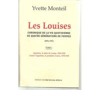 Les Louises Chroniques De La Vie Quotidienne De Quatre Générations De Femmes 1873-1973 - Tome 1, Apolline, La Mère De Louise, 1854-1938, Louise Augustine, La Première Louise, 1878-1955