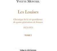 Les Louises Chroniques De La Vie Quotidienne De Quatre Générations De Femmes 1873-1973 - Tome 2, Louise Eugénie, La Seconde Louise 1906-1992