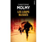 Les Loups blessés - Christophe Molmy - Points - Poche - Roman