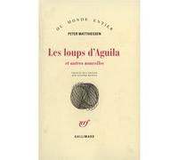Les loups d'Aguila et autres nouvelles Peter Matthiessen (Auteur), Suzanne V. Mayoux (Traduction)