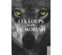 Les loups dans le Morvan Philippe Berte-Langereau (Auteur)