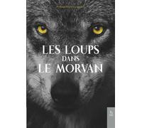 Les loups dans le Morvan - Philippe Berte-Langereau - Nouvelles Editions Sutton - broché - Etude
