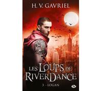 Les Loups de Riverdance, T3 : Logan - H.V. Gavriel - Milady - Poche - Roman