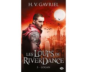 Les Loups de Riverdance, T3 : Logan - H.V. Gavriel - Milady - Poche - Roman
