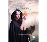Les loups de Wolfang 4 L'acceptation du loup - Aurélie Lavallée - Sharon Kena - broché - Roman