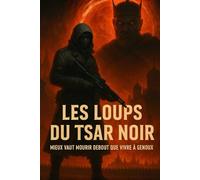 Les Loups du Tsar Noir: Mieux vaut mourir debout que vivre à genoux