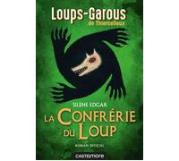 Les Loups-Garous de Thiercelieux - La Confrérie du Loup - roman officiel - Silène Edgar - Castelmore - broché - Roman junior
