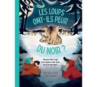 Les Loups Ont-Ils Peur Du Noir ? - Découvre Tout Ce Que Tu As Toujours Voulu Savoir Sur La Vie Des Loups !