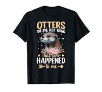 Les loutres sont la Meilleure Chose Qui me Soit jamais arrivée T-Shirt