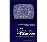 Les Lucarnes De L'europe - Télévisions, Cultures, Identités 1945-2005