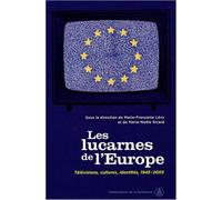 Les lucarnes de l'Europe Télévisions, cultures, identités 1945-2005 - Marie-Françoise Lévy - De La Sorbonne Editions - broché - Etude
