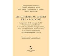 Les Lumières Au Chevet De La Pologne - Les Projets De Rousseau, Mably Et Lemercier De La Rivière À La Veille Du Premier Partage (1772), Avec Les Observations De Wielhorski Et D'autres...