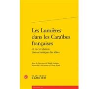 Les Lumières dans les Caraïbes françaises Ralph Ludwig (Editeur du volume), Natascha Ueckmann (Editeur du volume), Gisela Febel (Editeur du volume), Florence Bruneau-Ludwig (Auteur), Jacques Berchtold
